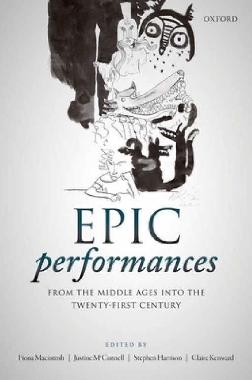 Epic Performances from the Middle Ages Into the Twenty-First Century by Fiona Macintosh, Justine McConnell, Stephen Harrison