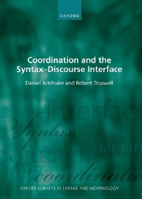 Coordination and the Syntax-Discourse Interface by Daniel Altshuler