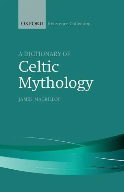 A Dictionary of Celtic Mythology by MacKillop, James