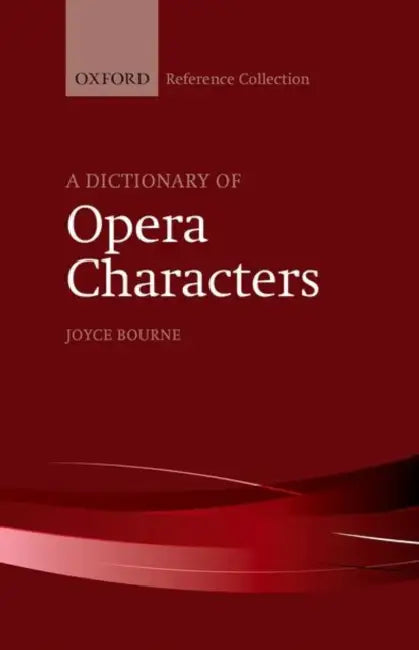 A Dictionary of Opera Characters by Joyce Bourne