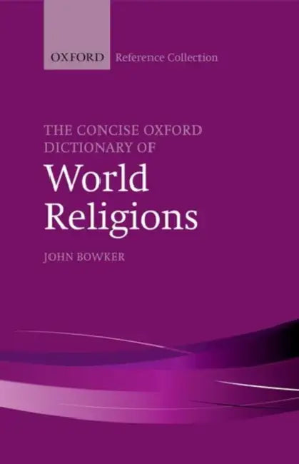 The Concise Oxford Dictionary of World Religions by John Bowker