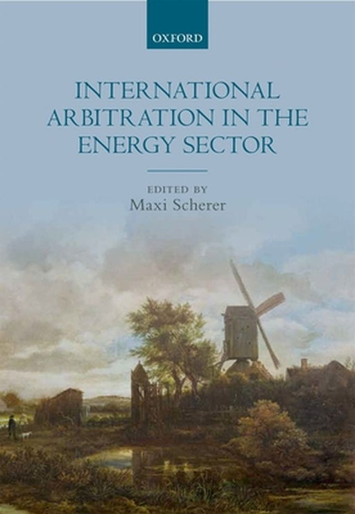 International Arbitration in the Energy Sector by Maxi Scherer