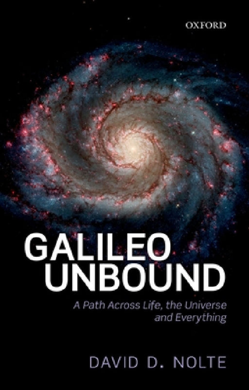 Galileo Unbound: A Path Across Life, the Universe and Everything by David D. Nolte