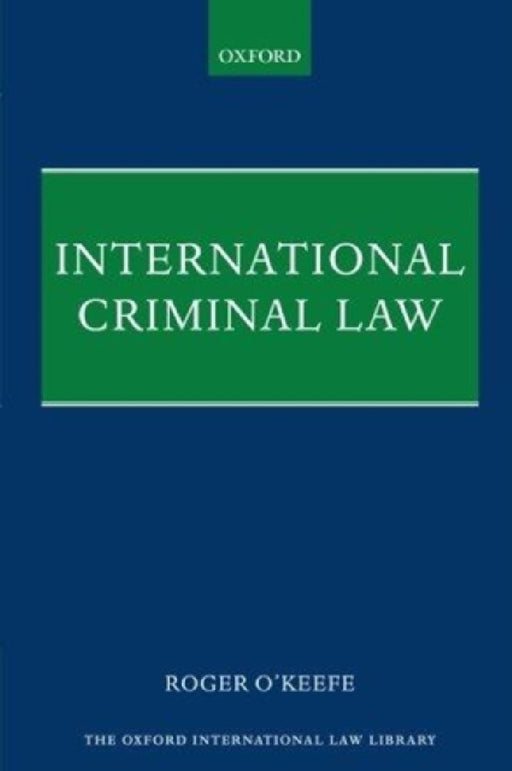 International Criminal Law by Roger (Professor of Public International Law, Professor of Public International Law, University College London) O'Keefe