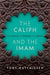 The Caliph and the Imam by Matthiesen, Toby (Senior Lecturer in Global Religious Studies