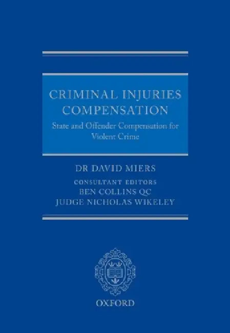 Criminal Injuries Compensation: State and Offender Compensation for Violent Crime by David Miers, Nicholas Wikeley, Ben Collins Qc