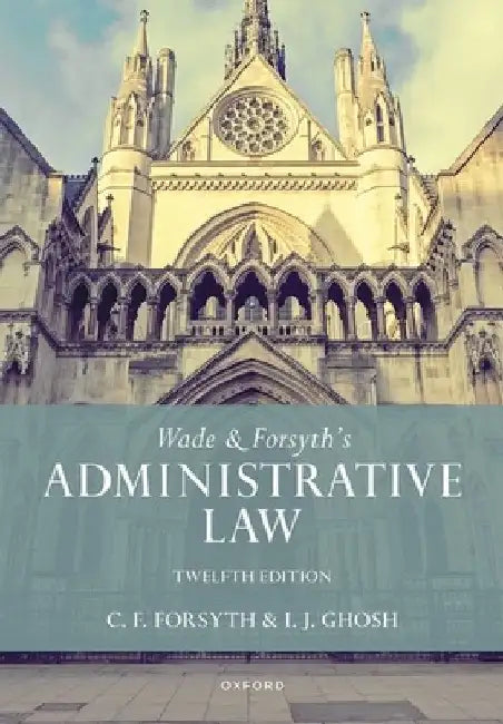 Wade & Forsyth's Administrative Law by William Wade