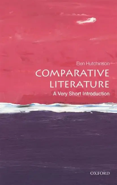 Comparative Literature (VSI): Very Short Introduction by Ben Hutchinson