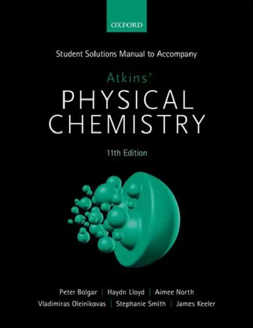 Student Solutions Manual to Accompany Atkins' Physical Chemistry 11th Edition by James Keeler, Peter Bolgar, Haydn Lloyd