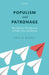 Populism and Patronage: Why Populists Win Elections in India, Asia, and Beyond by Paul D. Kenny