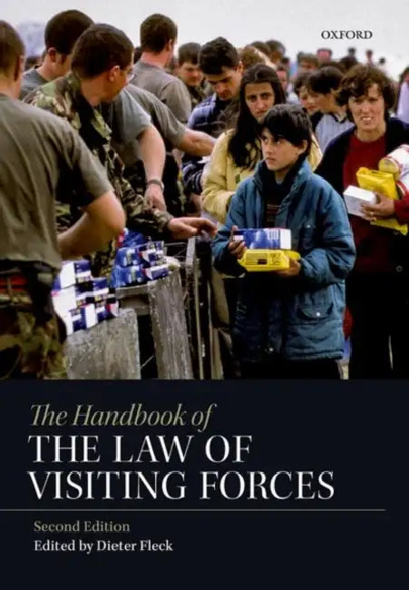 The Handbook of the Law of Visiting Forces by Dieter Fleck