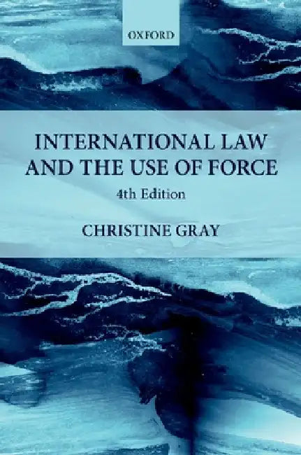 International Law and the Use of Force by Christine Gray