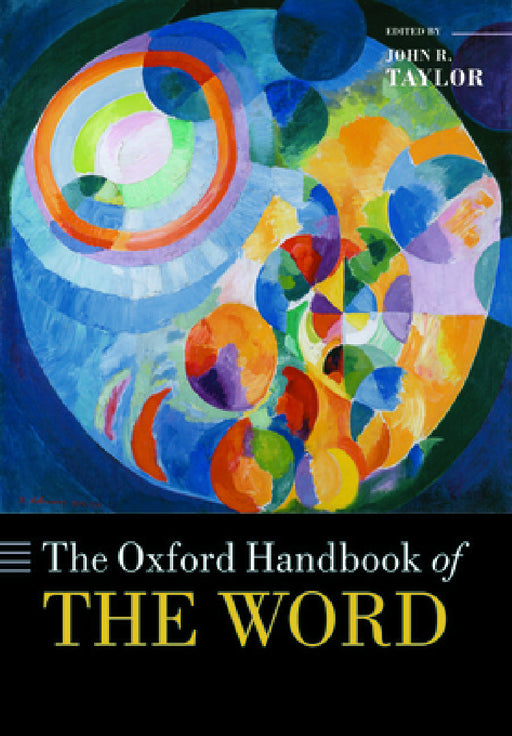 The Oxford Handbook of the Word by John R. Taylor
