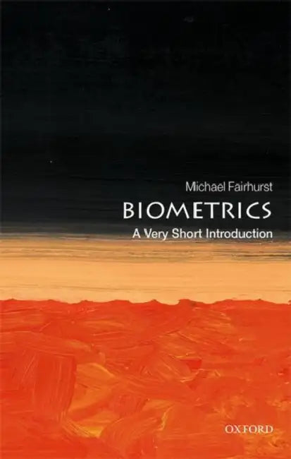 Biometrics (VSI): Very Short Introduction by Michael Fairhurst