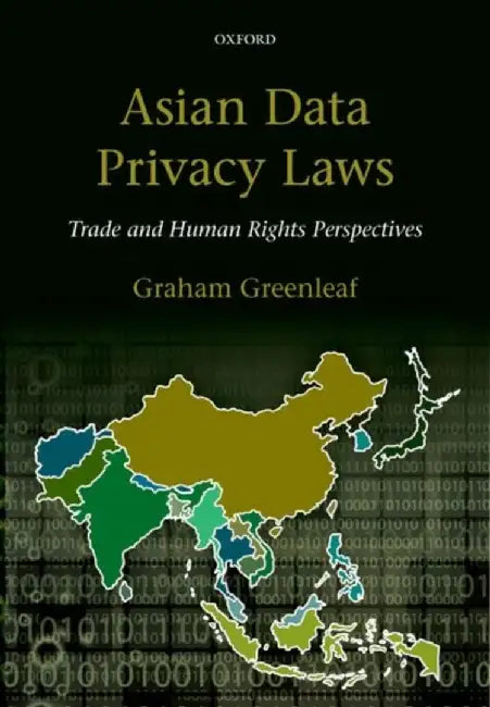 Asian Data Privacy Laws: Trade & Human Rights Perspectives by Greenleaf, Graham