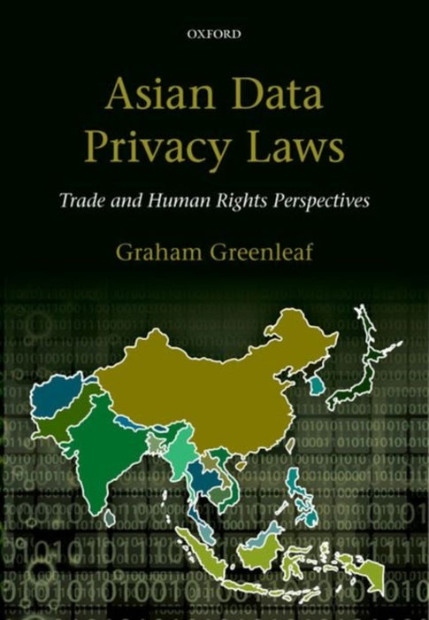Asian Data Privacy Laws: Trade & Human Rights Perspectives by Greenleaf, Graham