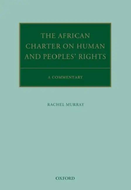 African Charter on Human and Peoples' Rights: A Commentary by Rachel Murray