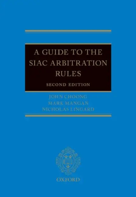 A Guide to the Siac Arbitration Rules by John Choong, Mark Mangan, Nicholas Lingard
