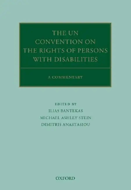 The Un Convention on the Rights of Persons with Disabilities: A Commentary by Ilias Bantekas, Michael Ashley Stein, Dimitris Anastasiou
