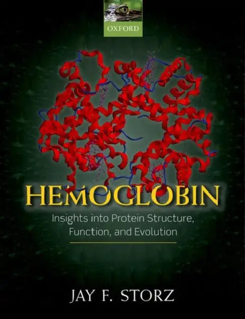 Hemoglobin: Insights into Protein Structure, Function, and Evolution by Storz Jay F.