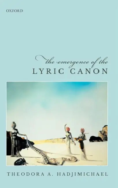 The Emergence of the Lyric Canon by Theodora A. Hadjimichael