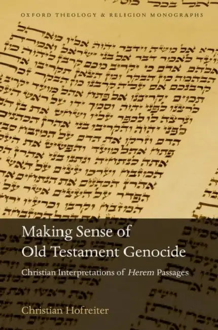 Making Sense of Old Testament Genocide: Christian Interpretations of Herem Passages by Christian Hofreiter