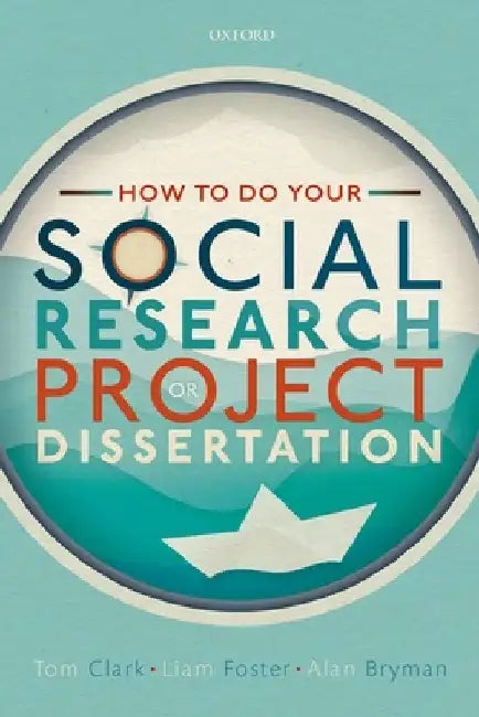 How to Do Your Social Research Project or Dissertation by Tom Clark
