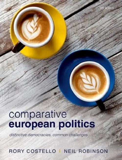 Comparative European Politics: Distinctive Democracies, Common Challeng by Rory Costello, Neil Robinson