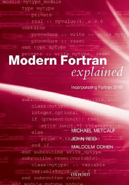 Modern FORTRAN Explained: Incorporating FORTRAN 2018 by Michael Metcalf