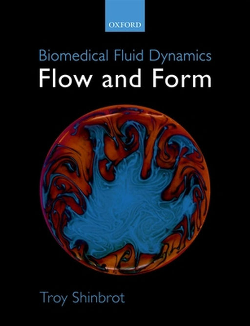 Biomedical Fluid Dynamics: Flow and Form by Shinbrot Troy