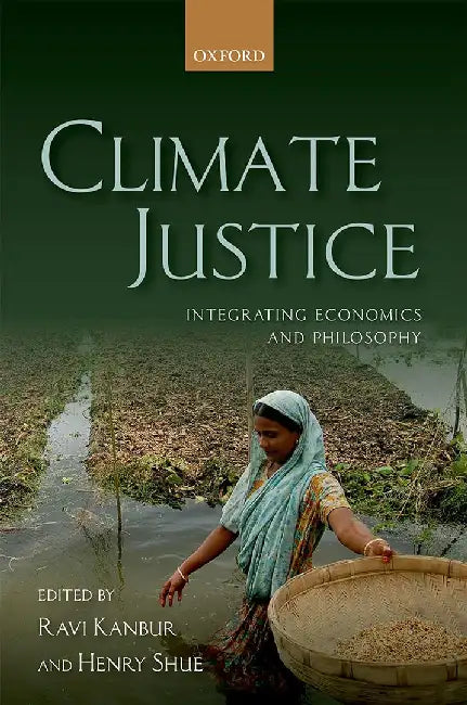 Climate Justice: Integrating Economics and Philosophy: Integrating Economics and Philosophy by Kanbur, Ravi