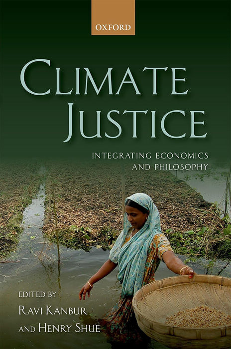 Climate Justice: Integrating Economics and Philosophy: Integrating Economics and Philosophy by Kanbur/Ravi