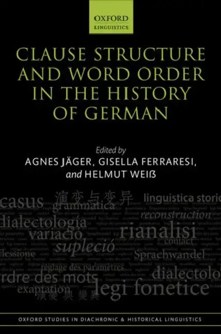 Clause Structure and Word Order in the History of German by Agnes Jäger, Gisella Ferraresi, Helmut Weiß