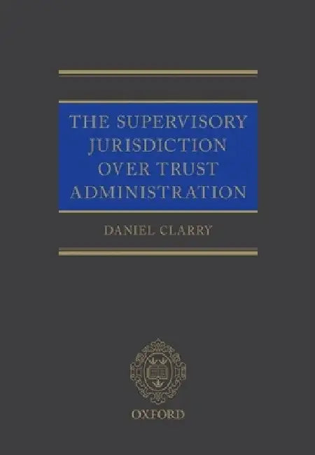 Supervisory Jurisdiction Over Trust Administration by Daniel Clarry