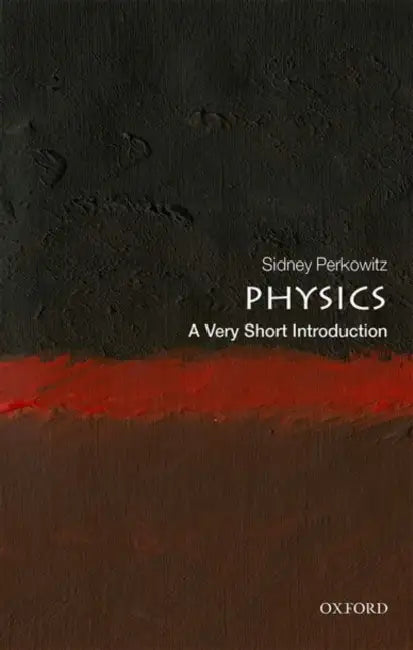 Physics: A Very Short Introduction by Perkowitz
