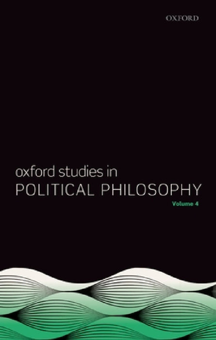 Oxford Studies in Political Philosophy Volume 4 by David Sobel, Peter Vallentyne, Steven Wall
