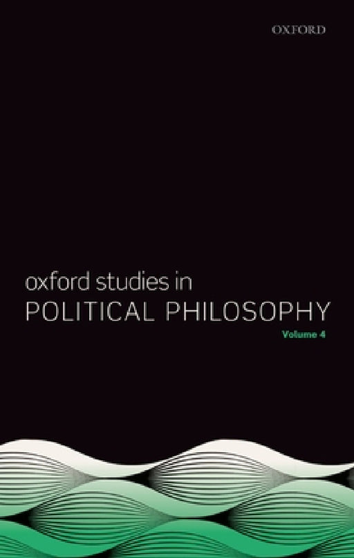 Oxford Studies in Political Philosophy Volume 4 by David Sobel, Peter Vallentyne, Steven Wall
