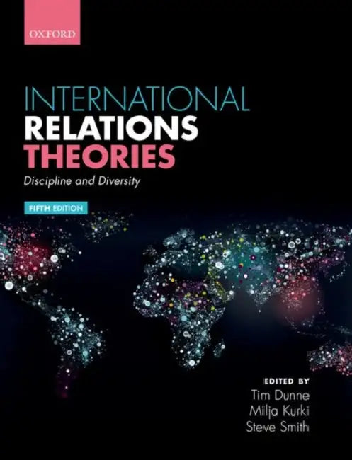 International Relations Theories: Discipline and Diversity by Timothy Dunne, Milja Kurki, Steve Smith