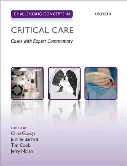 Challenging Concepts in Critical Care: Cases with Expert Commentary by Christopher Gough