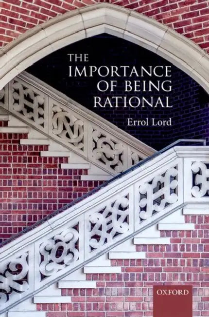 The Importance of Being Rational by Errol Lord