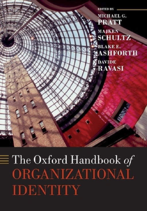 The Oxford Handbook of Organizational Identity by Michael G. Pratt, Majken Schultz, Blake E. Ashforth