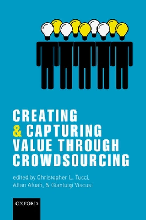 Creating and Capturing Value Through Crowdsourcing by Allan Afuah, Christopher L. Tucci, Gianluigi Viscusi