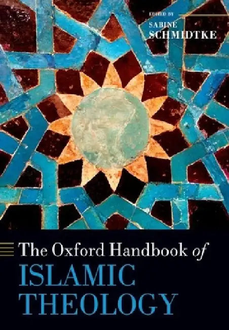 The Oxford Handbook of Islamic Theology by Sabine Schmidtke