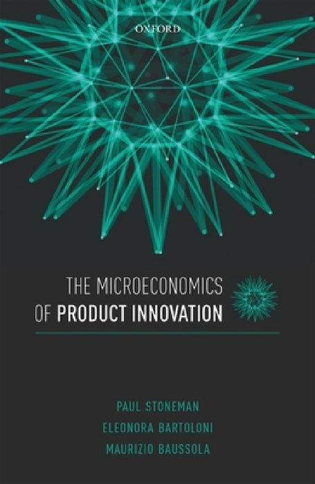 Microeconomics of Product Innovation by Paul Stoneman, Eleonora Bartoloni, Maurizio Baussola