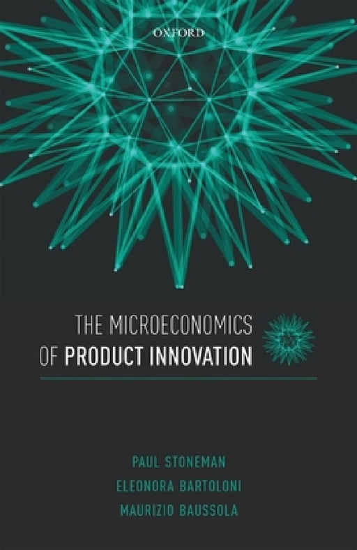 Microeconomics of Product Innovation by Paul Stoneman, Eleonora Bartoloni, Maurizio Baussola