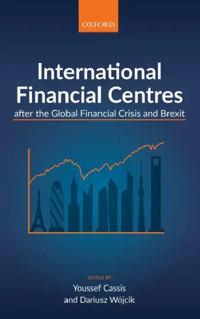 International Financial Centres After the Global Financial Crisis and Brexit by Dariusz Wojcik, Youssef Cassis