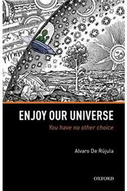 Enjoy Our Universe: You Have No Other Choice by De Rujula Alvaro