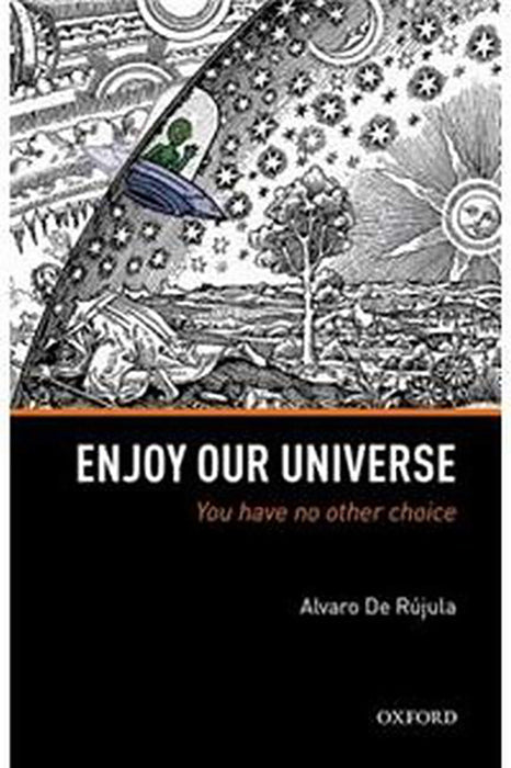 Enjoy Our Universe: You Have No Other Choice