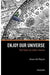 Enjoy Our Universe: You Have No Other Choice by De Rujula Alvaro