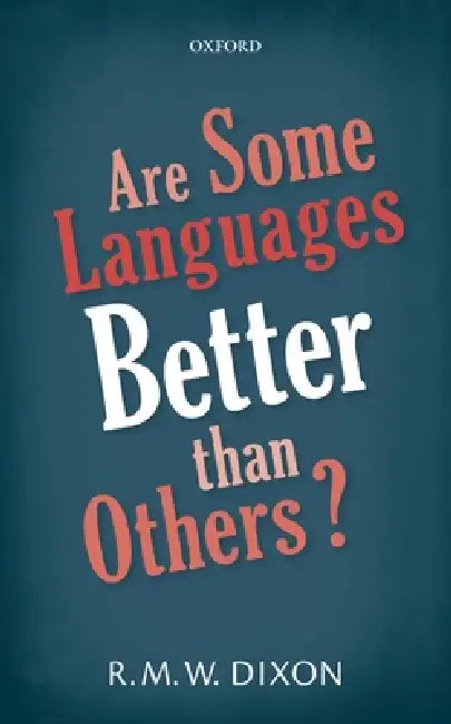 Are Some Languages Better Than Others? by R. M. W. Dixon